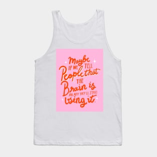 Maybe if we tell people that the brain is an app, they'll start using it sarcastic lettering quote Tank Top